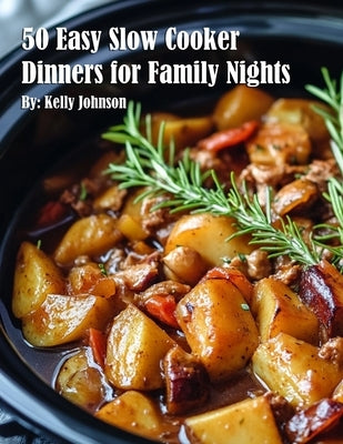 50 Easy Slow Cooker Dinners for Family Nights by Johnson, Kelly
