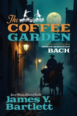 The Coffee Garden: A Musical Mystery Featuring Johann Sebastian Bach by Bartlett, James y.