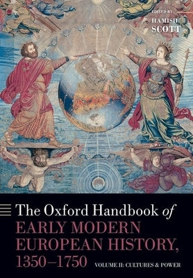 The Oxford Handbook of Early Modern European History, 1350-1750: Volume II: Cultures and Power by Scott, Hamish