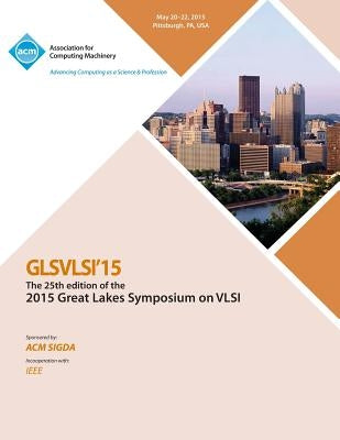GLSVLSI 15 2015 Great Lakes Symposium on VLSI by Glsvlsi 15 Conference Committee