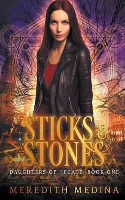 Sticks & Stones: A Paranormal Urban Fantasy Series by Medina, Meredith