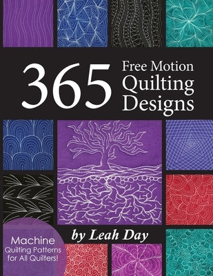 365 Free Motion Quilting Designs: Machine Quilting Patterns for All Quilters! by Day, Leah