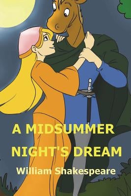 A Midsummer Night's Dream: Shakespeare's Comedy of A Midsummer-night's Dream by Shakespeare, William