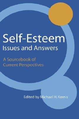 Self-Esteem Issues and Answers: A Sourcebook of Current Perspectives by Kernis, Michael H.