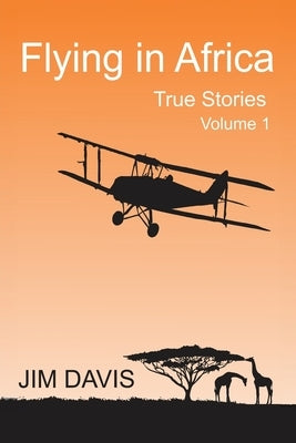 Flying in Africa (Vol 1): True Stories by Davis, Jim