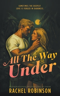 All The Way Under: An Enemies to Lovers Forced Proximity Military Romance by Robinson, Rachel