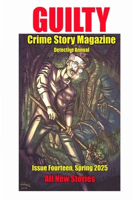 Guilty Crime Story Magazine: Issue 014 - Spring 2025: The Detective Annual by Bethea, Jesse