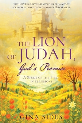 The Lion of Judah, God's Promise: A Study of the Bible in 52 Lessons by Sides, Gina