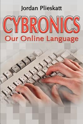 Cybronics: Our Online Language by Plieskatt, Jordan