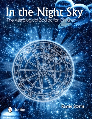 In the Night Sky: The Astrological Zodiac for Children by Storm, Rayne