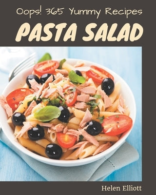 Oops! 365 Yummy Pasta Salad Recipes: From The Yummy Pasta Salad Cookbook To The Table by Elliott, Helen