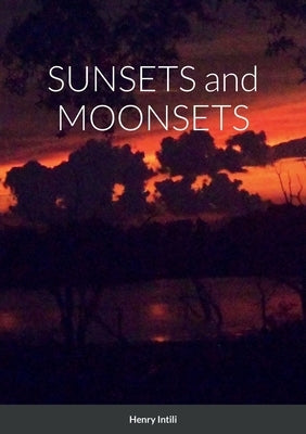 SUNSETS and MOONSETS by Intili, Henry