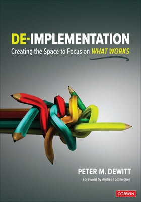De-Implementation: Creating the Space to Focus on What Works by DeWitt, Peter M.
