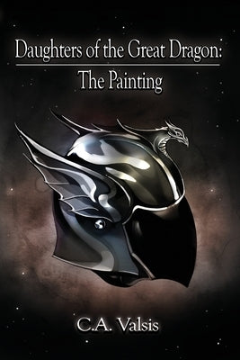 Daughters of the Great Dragon: The Painting by Valsis, C. a.