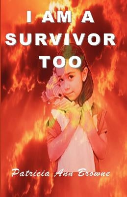 I Am A Survivor, Too by Browne, Patricia Ann