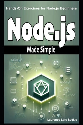 Node.js Made Simple: Hands-On Exercises for Node.js Beginners by Svekis, Laurence Lars
