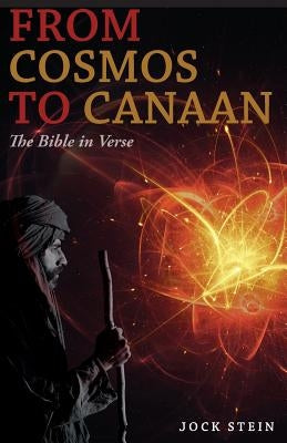 From Cosmos to Canaan: The Bible in Verse by Stein, Jock