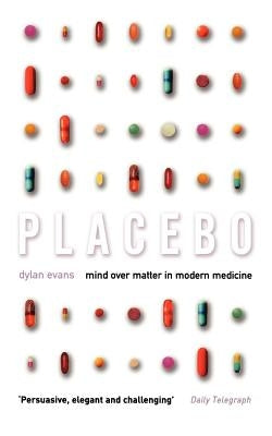 Placebo: Mind Over Matter in Modern Medicine by Evans, Dylan