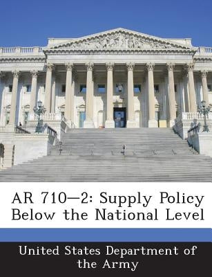 AR 710-2: Supply Policy Below the National Level by United States Department of the Army