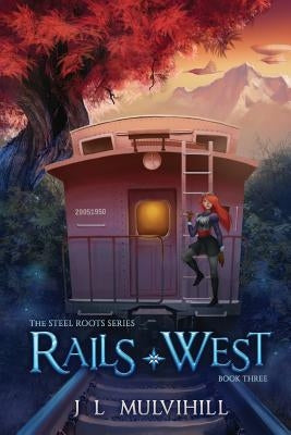 Rails West by Mulvihill, J. L.