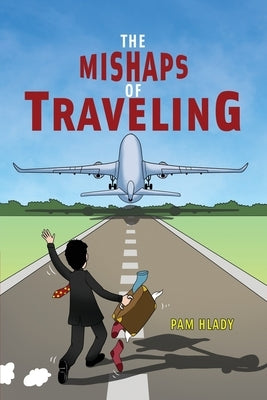 The Mishaps of Traveling by Hlady, Pam