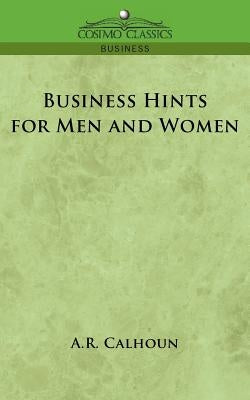 Business Hints for Men and Women by Calhoun, A. R.