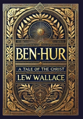 Ben-Hur: A Tale of the Christ (Collector's Edition) (Laminated Hardback with Jacket) by Wallace, Lew