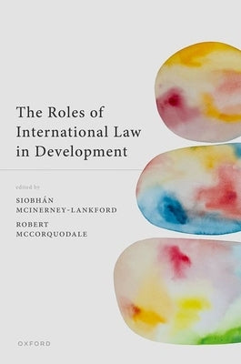 The Roles of International Law in Development by McInerney-Lankford, Siobhan