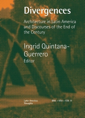 Divergences Architecture in Latin America and Discourses of the End of the Century by Quintana Guerrero, Ingrid