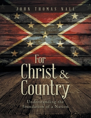 For Christ & Country: Understanding the foundation of a Nation by Nall, John Thomas