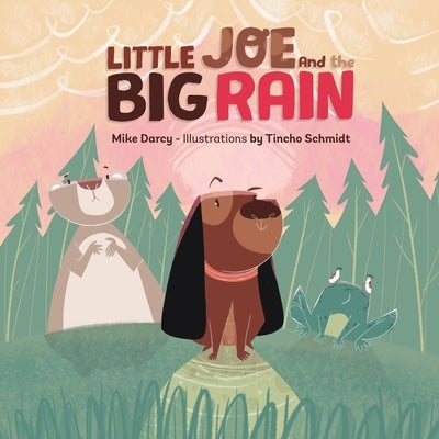 Little Joe and the Big Rain: A children's adventure book about friendship, exploration, and helping others by Darcy, Mike