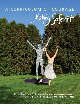 A Curriculum of Courage: Making SafeArt by Penfield, Tracy