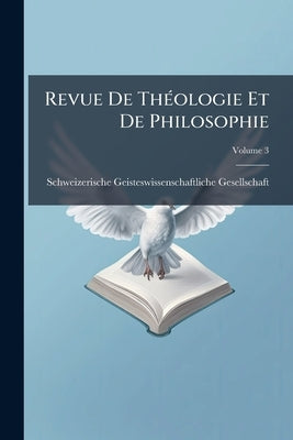 Revue De Théologie Et De Philosophie; Volume 3 by Schweizerische Geisteswissenschaftliche
