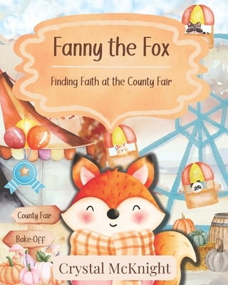 Fanny the Fox: Finding Faith at the County Fair by McKnight, Crystal