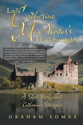 Lady Catherine MacAlister's Hard Struggles: A Short Story about Catherine's Struggles (New Edition) by Lomas, Graham