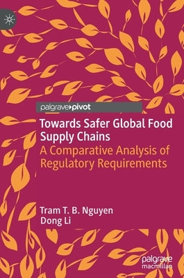 Towards Safer Global Food Supply Chains: A Comparative Analysis of Regulatory Requirements by Nguyen, Tram T. B.