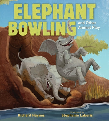 Elephant Bowling and Other Animal Play by Haynes, Richard