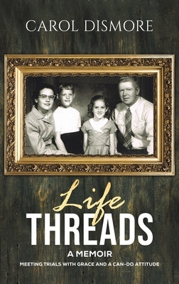 Life Threads - A Memoir by Dismore, Carol