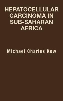 Hepatocellular Carcinoma in Sub-Saharan Africa by Kew, Michael Charles