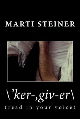 \'ker-, giv-er\: (read with your voice) by Steiner, Marti