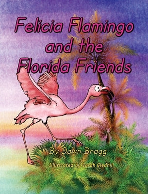 Felicia Flamingo and the Florida Friends by Bragg, Dawn
