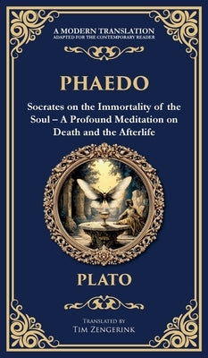 Phaedo: Socrates on the Immortality of the Soul - A Profound Meditation on Death and the Afterlife (Deluxe Hardbound Edition) by Plato