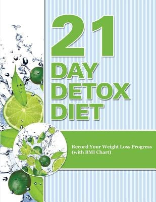 21 Day Detox Diet: Record Your Weight Loss Progress (with BMI Chart) by Speedy Publishing LLC