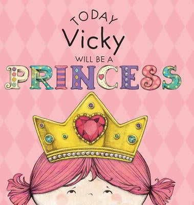 Today Vicky Will Be a Princess by Croyle, Paula