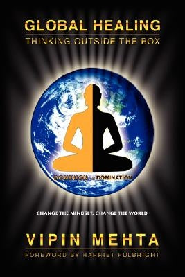 Global Healing: Thinking Outside the Box by Mehta, Vipin