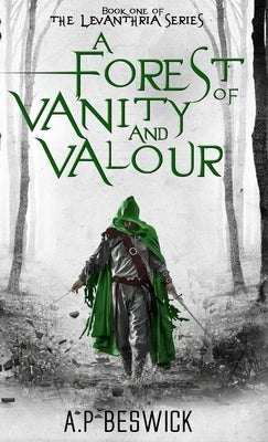 A Forest Of Vanity And Valour by Beswick, A. P.