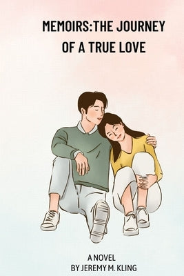 Memoirs: The journey of a true love by Kling, Jeremy M.