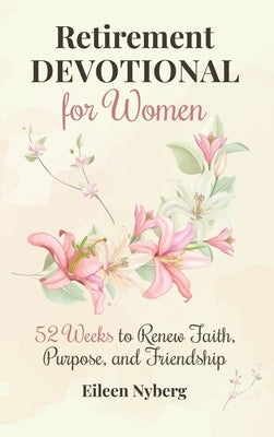 Retirement Devotional for Women: 52 Weeks to Renew Faith, Purpose, and Friendship (Retirement gift for woman) by Nyberg, Eileen