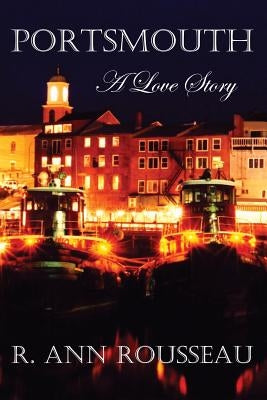 Portsmouth A Love Story by Rousseau, R. Ann