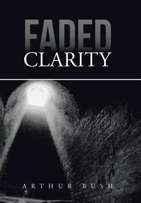 Faded Clarity by Bush, Arthur
